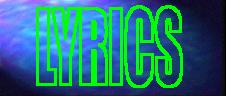 Some verry cool Lyrics from some of my favorite songs
